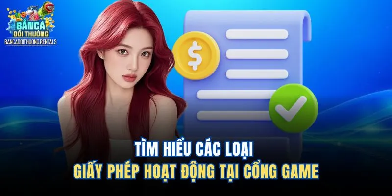 Tìm hiểu các loại giấy phép hoạt động tại cổng game 